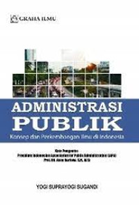 Image of Administrasi Publik : Konsep dan Perkembangan Ilmu di Indonesia